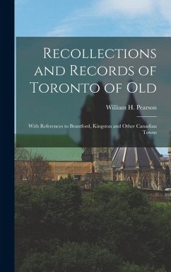 Cover Recollections and Records of Toronto of Old: With References to Brantford, Kingston and Other Canadian Towns