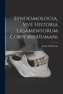 Syndesmologia, Sive Historia Ligamentorum Corporis Humani - Weitbrecht, Josias