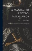 A Manual of Electro-metallurgy