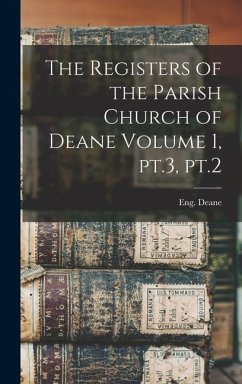 The Registers of the Parish Church of Deane Volume 1, pt.3, pt.2 - (Parish), Deane Eng