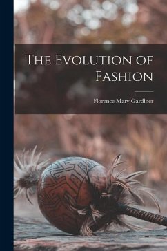 The Evolution of Fashion - Gardiner, Florence Mary