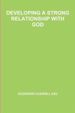 DEVELOPING A STRONG RELATIONSHIP WITH GOD