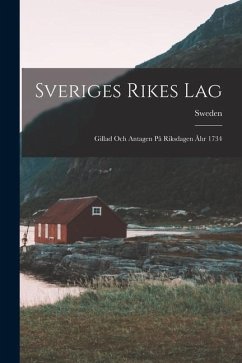 Sveriges Rikes Lag: Gillad Och Antagen På Riksdagen Åhr 1734