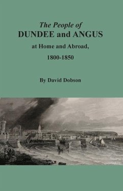 The People of Dundee and Angus at Home and Abroad, 1800-1850 - Dobson, David