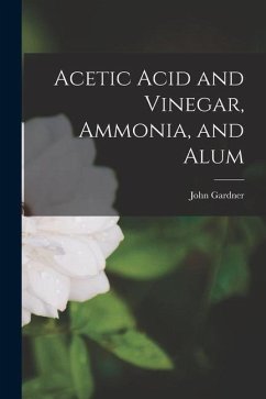 Acetic Acid and Vinegar, Ammonia, and Alum - Gardner, John