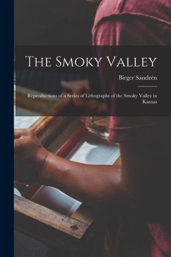The Smoky Valley: Reproductions of a Series of Lithographs of the Smoky Valley in Kansas - Sandzén, Birger