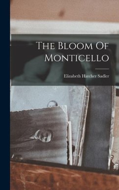 The Bloom Of Monticello - Sadler, Elizabeth Hatcher