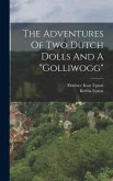 The Adventures Of Two Dutch Dolls And A "golliwogg"