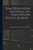 Essai D'éducation Nationale, Ou, Plan D'études Pour La Jeunesse ...