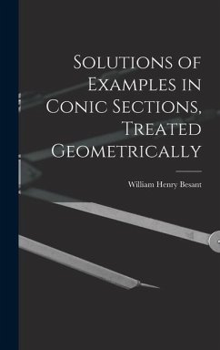 Solutions of Examples in Conic Sections, Treated Geometrically - Besant, William Henry