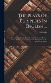 The Plays Of Euripides In English ...: Introduction. The Cyclops. Hecuba. The Trojan Dames. Helen. Electra. Orestes. Andromache. Iphigenia In Aulis. I