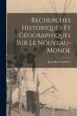 Recherches Historiques Et Géographiques Sur Le Nouveau-Monde