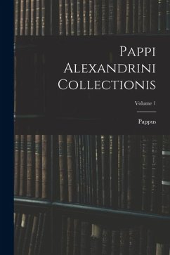Pappi Alexandrini Collectionis; Volume 1 - Pappus
