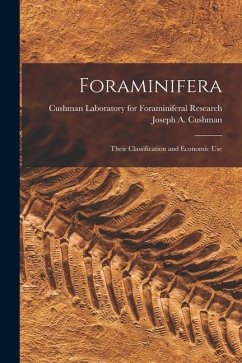 Foraminifera; Their Classification and Economic Use - Cushman, Joseph A.