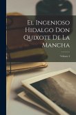 El Ingenioso Hidalgo Don Quixote De La Mancha; Volume 4 El Ingenioso Hidalgo Don Quixote De La Mancha; Volume 4