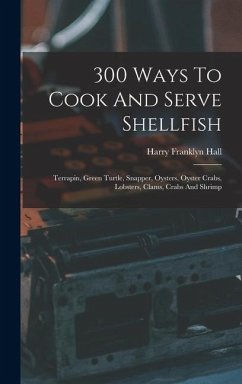 Cover 300 Ways To Cook And Serve Shellfish: Terrapin, Green Turtle, Snapper, Oysters, Oyster Crabs, Lobsters, Clams, Crabs And Shrimp
