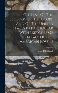 Outline Of The Geology Of The Globe And Of The United States In Particular With Sketches Of Characteristic American Fossils - Hitchcock, Edward