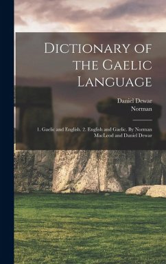 Dictionary of the Gaelic Language: 1. Gaelic and English. 2. English and Gaelic. By Norman MacLeod and Daniel Dewar - Macleod, Norman
