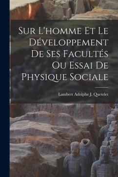 Sur L'homme Et Le Développement De Ses Facultés Ou Essai De Physique Sociale - Quetelet, Lambert Adolphe J. Sur L'homme Et Le Développement De Ses Facultés Ou Essai De Physique Sociale - Quetelet, Lambert Adolphe J.