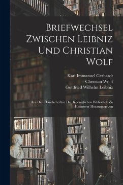 Cover Briefwechsel Zwischen Leibniz und Christian Wolf; aus den Handschriften der Koeniglichen Bibliothek zu Hannover Herausgegeben