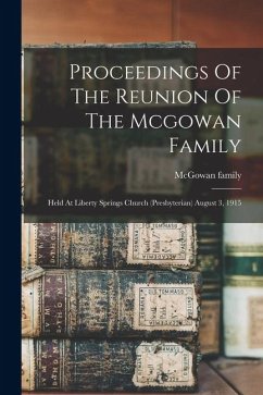 Cover Proceedings Of The Reunion Of The Mcgowan Family: Held At Liberty Springs Church (presbyterian) August 3, 1915