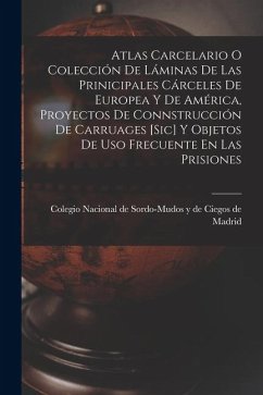 Atlas Carcelario O Colección De Láminas De Las Prinicipales Cárceles De Europea Y De América, Proyectos De Connstrucción De Carruages [sic] Y Objetos