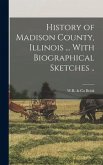 History of Madison County, Illinois ... With Biographical Sketches ..