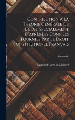 Contribution à la théorie générale de l'état, spécialement d'après les données fournies par le Droit constitutionel français; Volume 01 - Carré de Malberg, Raymond