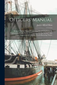 Officers' Manual: Being A Service Manual Consisting Of A Compilation In Convenient, Handy Form, Of 