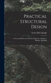 Practical Structural Design; a Text and Reference Work for Engineers, Architects, Builders, Draftsme
