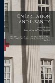 On Irritation and Insanity: A Work Wherein the Relations of the Physical With the Moral Conditions of Man, Are Established On the Basis of Physiol
