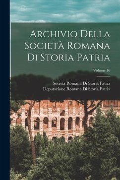 Archivio Della Società Romana Di Storia Patria; Volume 16 - Patria, Società Romana Di Storia; Patria, Deputazione Romana Di Storia