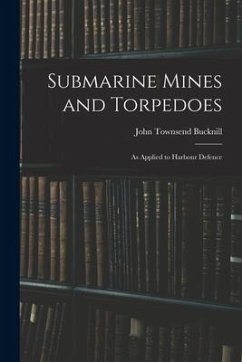 Submarine Mines and Torpedoes: As Applied to Harbour Defence - Bucknill, John Townsend