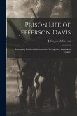 Prison Life of Jefferson Davis: Embracing Details and Incidents in his Captivity, Particulars Conce Prison Life of Jefferson Davis: Embracing Details and Incidents in his Captivity, Particulars Conce
