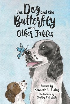 The Dog and the Butterfly and Other Fables - Haley, Kenneth L.; Faircloth, Shelby