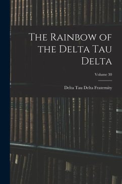 The Rainbow of the Delta Tau Delta; Volume 30 - Fraternity, Delta Tau Delta