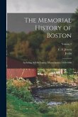 The Memorial History of Boston: Including Suffolk County, Massachusetts. 1630-1880; Volume 2