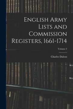 English Army Lists and Commission Registers, 1661-1714; Volume 2 - Dalton, Charles