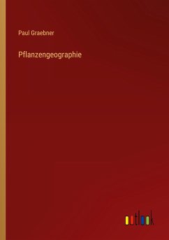 Pflanzengeographie - Graebner, Paul