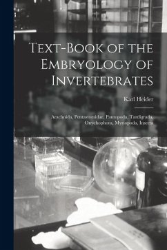 Text-Book of the Embryology of Invertebrates: Arachnida, Pentastomidae, Pantopoda, Tardigrada, Onychophora, Myriopoda, Insecta - Heider, Karl