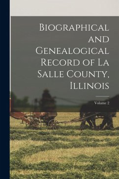Biographical and Genealogical Record of La Salle County, Illinois; Volume 2 - Anonymous