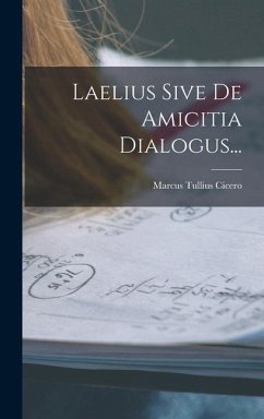 Laelius Sive De Amicitia Dialogus... - Cicero, Marcus Tullius
