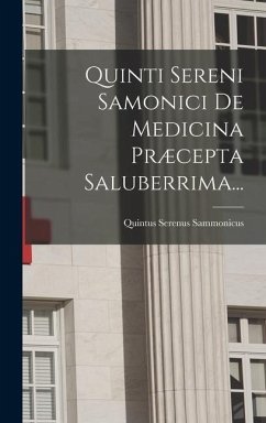 Quinti Sereni Samonici De Medicina Præcepta Saluberrima... - Sammonicus, Quintus Serenus