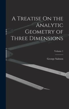 A Treatise On the Analytic Geometry of Three Dimensions; Volume 1 - Salmon, George