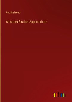 Westpreußischer Sagenschatz - Behrend, Paul