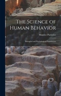 The Science of Human Behavior; Biological and Psychological Foundations - Parmelee, Maurice