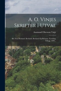 A. O. Vinjes Skrifter I Utval: Bd. Fraa Bretland. Bretland. Bretland Og Britarne. Fyredrag. Tillegg. 1890... - Vinje, Aasmund Olavsson