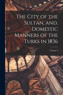 The City of the Sultan, and, Domestic Manners of the Turks in 1836; Volume 2 - Pardoe