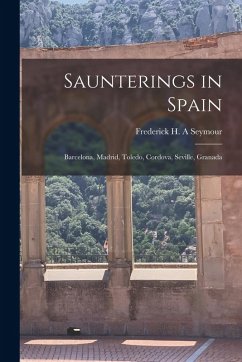 Cover Saunterings in Spain; Barcelona, Madrid, Toledo, Cordova, Seville, Granada