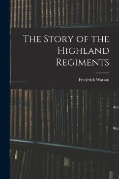 The Story of the Highland Regiments - Watson, Frederick
